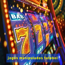 jogos manipulados futebol